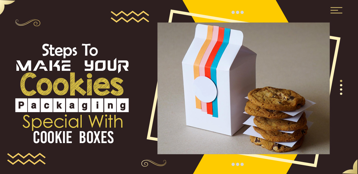 Steps to Make your Cookies Packaging Special with Cookie Boxes