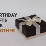 Emotional and exclusive birthday gift ideas for your brother