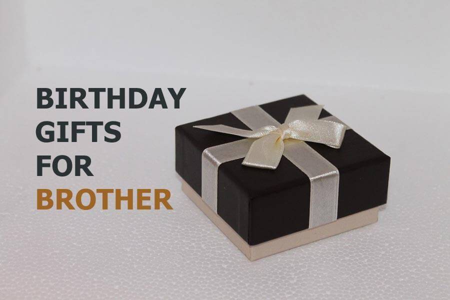 Emotional and exclusive birthday gift ideas for your brother