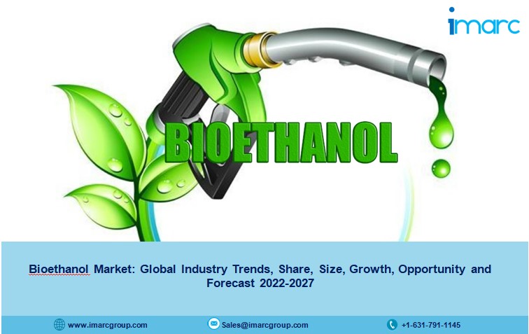 Bioethanol Market Report 2022, Size, Share, Analysis and Future Outlook 2027